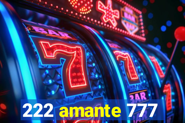 222 amante 777